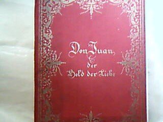 Don Juan. Der Held der Liebe. Die Liebesabenteuer des edlen Ritters Juan Tenorio von Marana. Nach seinen Memoiren wie sie der spanische Mönch Frater Augustinus in Sevilla in fünfundzwanzig Jahren sammelte.