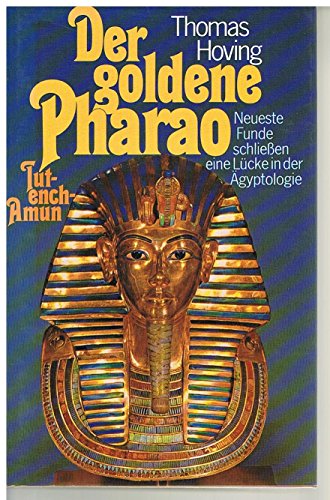 Thomas Hoving: Der goldene Pharao Tut-ench-Amun