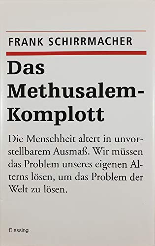 Das Methusalem-Komplott. Die Menschheit altert in unvorstellbarem Ausmaß. Wir müssen das Problem unseres eigenen Alters lösen, um das Problem der Welt zu lösen