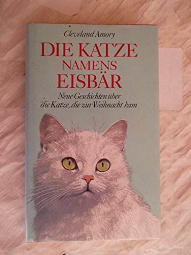 Cleveland Amory: Die Katze namens Eisbär - Neue Geschichten über die Katze, die zur Weihnacht kam