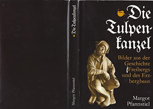 Die Tulpenkanzel Bilder aus der Geschichte Freibergs und des Erzbergbaus