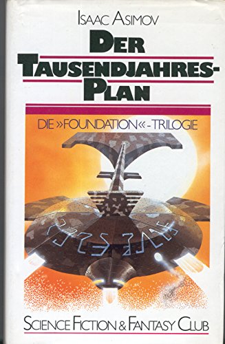 Die ursprüngliche Foundation Trilogie (Der Tausendjahresplan - Der galaktische General - Alle Wege führen nach Trantor)