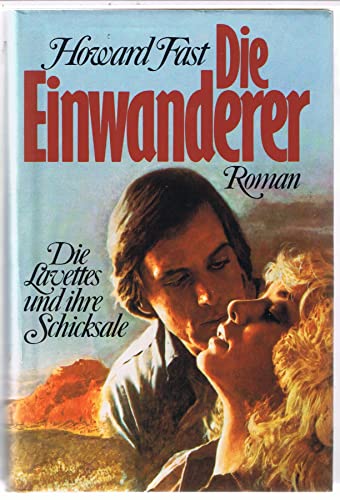 Howard Fast: Die Einwanderer - Die Lavettes und ihre Schicksale