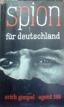 Spion für Deutschland Erich Gimpel Agent 146