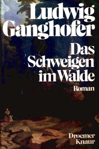 Das Schweigen im Walde : Roman. Ausgewählte Romane und Erzählungen / Ludwig Ganghofer
