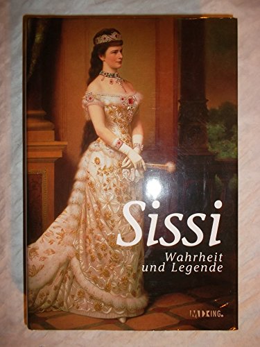 Sissi - Wahrheit und Legende
