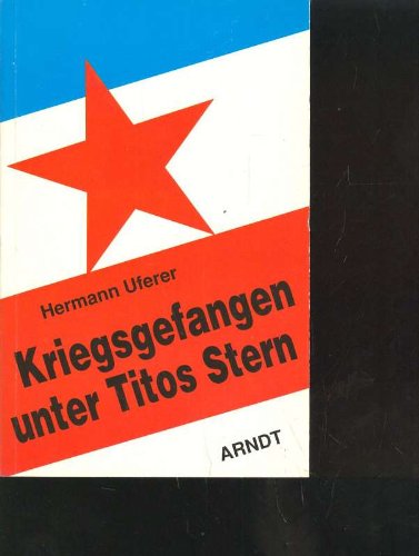 Uferer Kriegsgefangen unter Titos Stern, Arndt, 322 Seiten