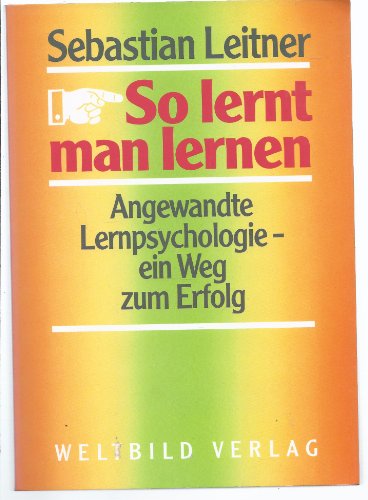 So lernt man lernen : angewandte Lernpsychologie - ein Weg zum Erfolg.