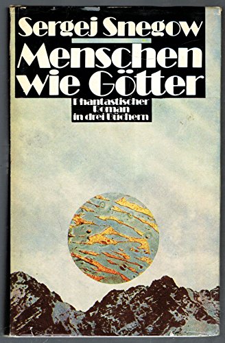 Menschen wie Götter. Phantastischer Roman in drei Büchern.