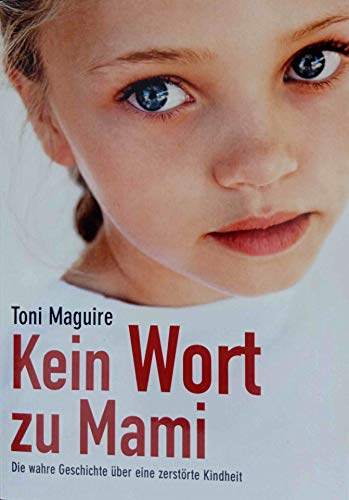 Kein Wort zu Mami, Die wahre Geschichte über eine zerstörte Kindheit