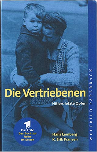 Die Vertriebenen: Hitlers letzte Opfer