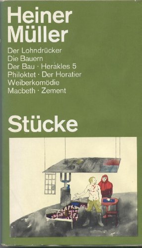 Stücke: Der Lohndrücker - Die Bauern - Der Bau - Herakles 5 - Philoktet - Der Horatier - Weiberkomödie - Macbeth - Zement. 1. Auflage