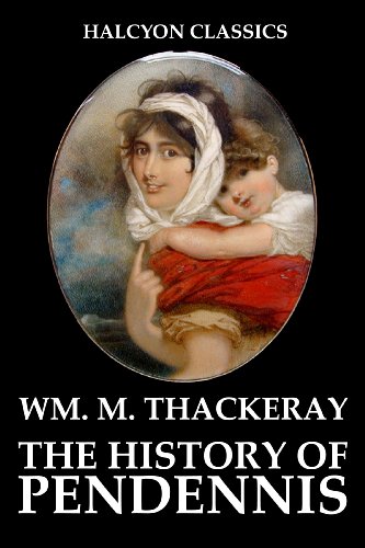 The History of Pendennis and Other Works by William Makepeace Thackeray (Halcyon Classics)