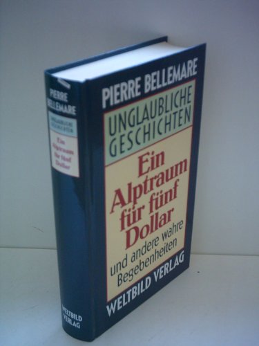 Pierre Bellemare: Unglaubliche Geschichten - Depesche aus dem jenseits und andere wahre Begebenheiten