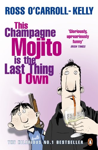 This Champagne Mojito is the Last Thing I Own (Ross O'Carroll Kelly Book 7)