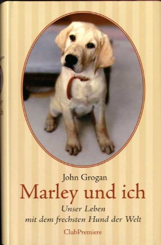 Marley und ich Unser Leben mit dem frechsten Hund der Welt