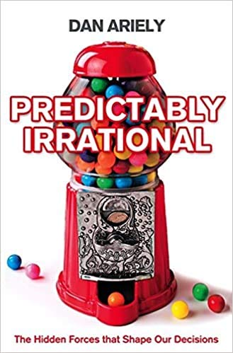 Predictably Irrational (The Hidden Forces That Shape Our Decisions) [Paperback] 1 Jun 2009