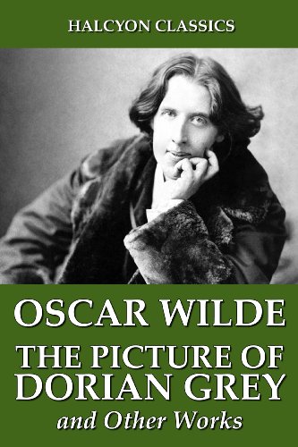 The Picture of Dorian Grey and Other Works by Oscar Wilde (Halcyon Classics)