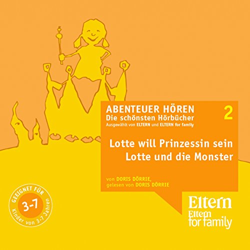 Lotte will Prinzessin werden & Lotte und die Monster: Eltern Abenteuer Hören