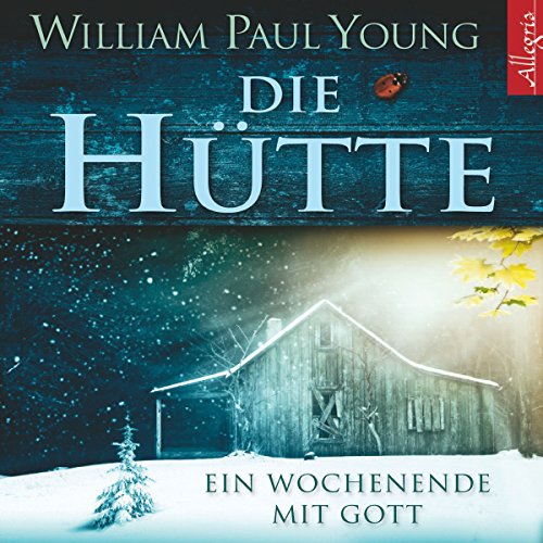 Die Hütte. Ein Wochenende mit Gott