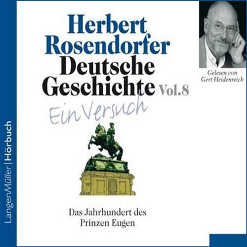Das Jahrhundert des Prinzen Eugen: Deutsche Geschichte - Ein Versuch 8