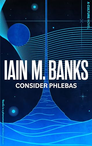 Consider Phlebas: A space opera of stunning power and awesome imagination from the modern master of SF (Culture series Book 1)