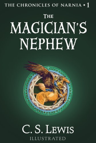 The Magician’s Nephew: Discover where the magic began in this illustrated prequel to the children’s classics by C.S. Lewis (The Chronicles of Narnia, Book 1)