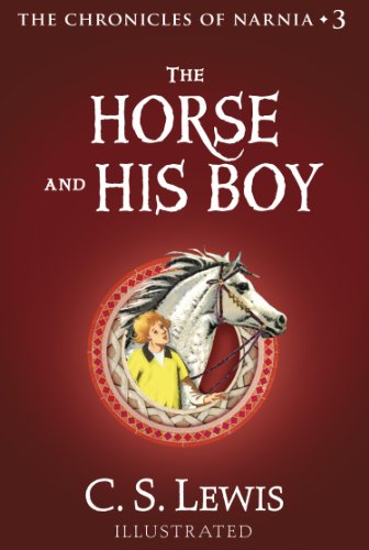 The Horse and His Boy: Return to Narnia in the classic illustrated book for children of all ages (The Chronicles of Narnia, Book 3)
