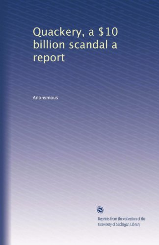 Quackery, a $10 billion scandal a report