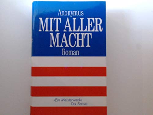Mit aller Macht. Primary colors. Roman. Aus dem Englischen von Uda Strätling, Brigitte Jakobeit, Christiane Buchner, Sabine Roth.