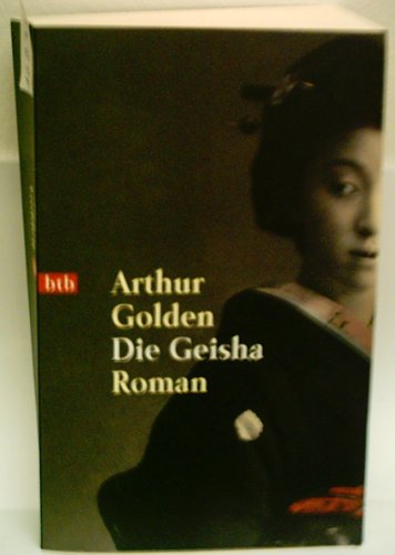 ARTHUR GOLDEN: Die Geisha : Roman [Auflage unbekannt]