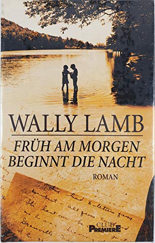 Wally Lamb: Früh am Morgen beginnt die Nacht