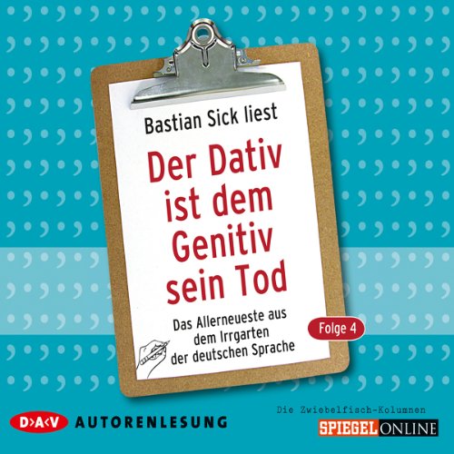 Der Dativ ist dem Genitiv sein Tod 4: Das Allerneueste aus dem Irrgarten der deutschen Sprache