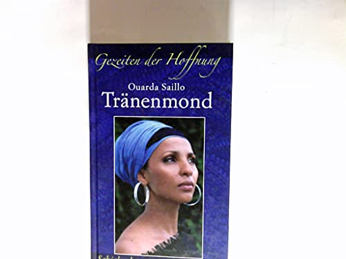 Tränenmond : ich war fünf, als meine Kindheit starb ; Roman / Ourda Saillo (Gezeiten der Hoffnung. Schicksalswege starker Frauen.)