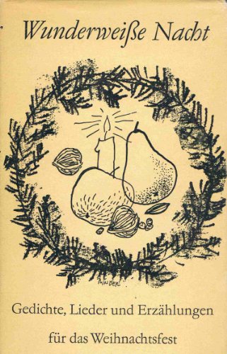 Wunderweiße Nacht, Gedichte, Lieder und Erzählungen für das Weihnachtsfest,