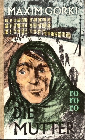 Die Mutter : Roman. Maxim Gorki. Aus d. Russ. übers. von Adolf Hess, bearb. von Irene Müller, rororo-Taschenbuch , Ausg. 210