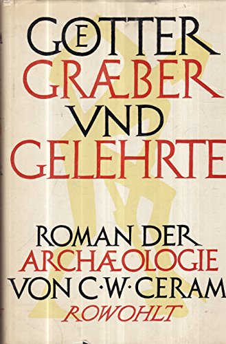 Goetter Graeber und Gelehrte (Roman der Archälogie)
