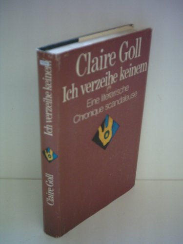 Ich verzeihe keinem : eine literarische Chronique scandaleuse. [Mit e. Nachw. von Klaus Schuhmann. Übers. aus d. Franz. von Ava Belcampo]