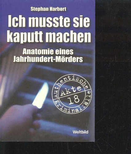 Harbort ich mußte sie kaputt machen Anatomie eines Jahrhundert-Mörders, Weltbild Tb, 384 Seiten