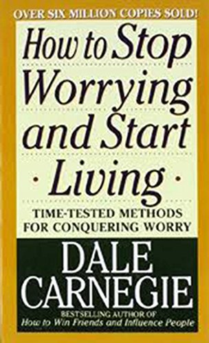 How to Stop Worrying and Start Living (Dale Carnegie Books)