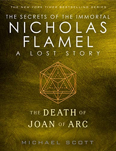 The Death of Joan of Arc: A Lost Story from the Secrets of the Immortal Nicholas Flamel