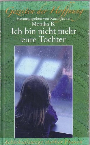 Ich bin nicht mehr eure Tochter (Schicksalstage starker Frauen)