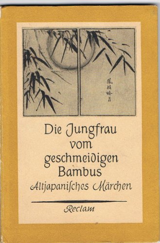 Die Jungfrau vom geschmeidigen Bambus. Altjapanisches Märchen (Taketori-Monogatari)