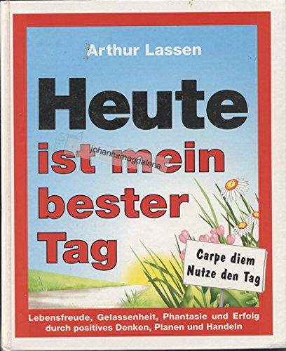 Heute ist mein bester Tag: Mit der Motivation und der richtigen geistigen Haltung beginnt Deine wundervolle Reise durch ein neues Leben