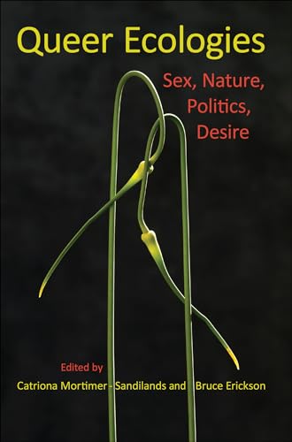 Queer Ecologies: Sex, Nature, Politics, Desire