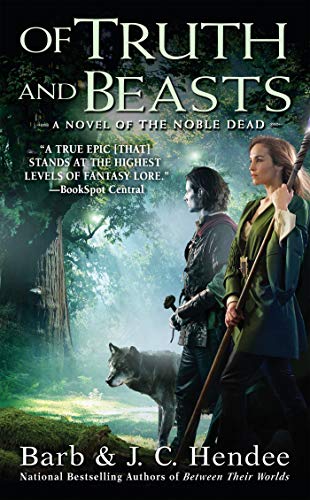 Of Truth and Beasts: A Novel of the Noble Dead (Noble Dead Saga: Series 2 Book 3)