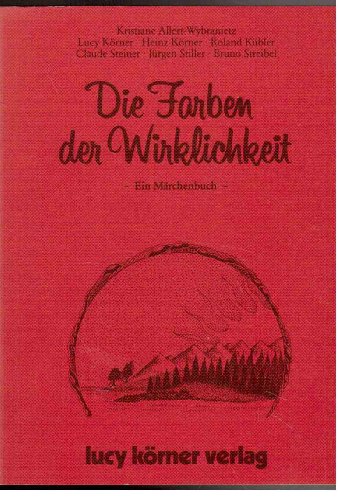 Die Farben der Wirklichkeit : e. Märchenbuch. Heinz Körner. Mit Beitr. von Kristiane Allert-Wybranietz ... Ill. von Herbert Deinhard - [Paperback] Körner, Heinz