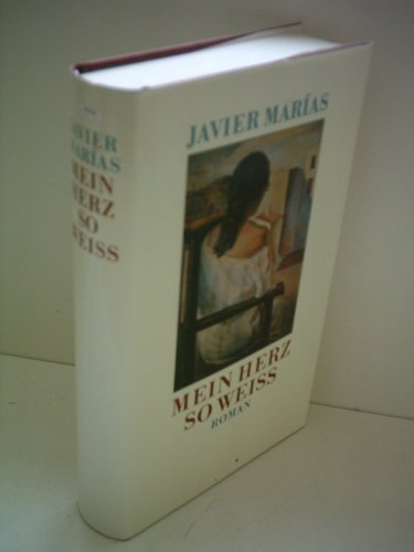 Javier Marías: Mein Herz so weiss