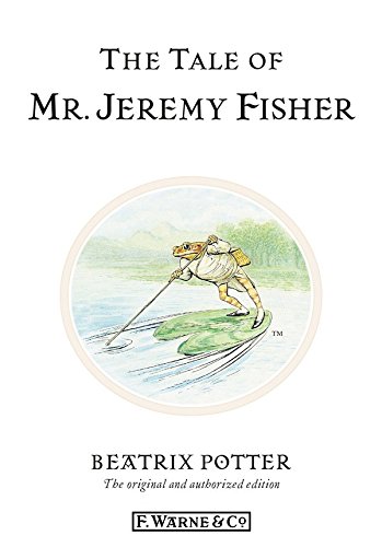 The Tale of Mr. Jeremy Fisher: The original and authorized edition (Beatrix Potter Originals Book 7)