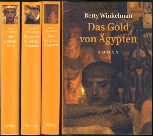 3 Romane von Betty Winkelman: Das Gold von Ägypten, Das weiße Gold des Pharao, Der goldene Gott; Weltbild 2006